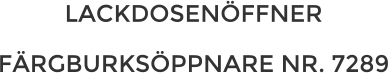 LACKDOSENÖFFNER FÄRGBURKSÖPPNARE NR. 7289