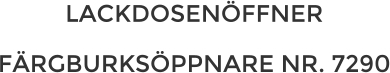 LACKDOSENÖFFNER  FÄRGBURKSÖPPNARE NR. 7290